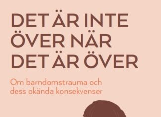 Det är inte över när det är över: Om barndomstrauma och dess okända konsekvenser